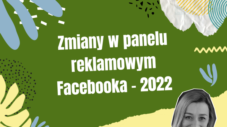 Zmiany w panelu reklamowym Facebooka – 2022
