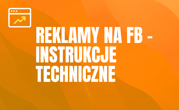 Reklamy na Facebooku – Instrukcje techniczne