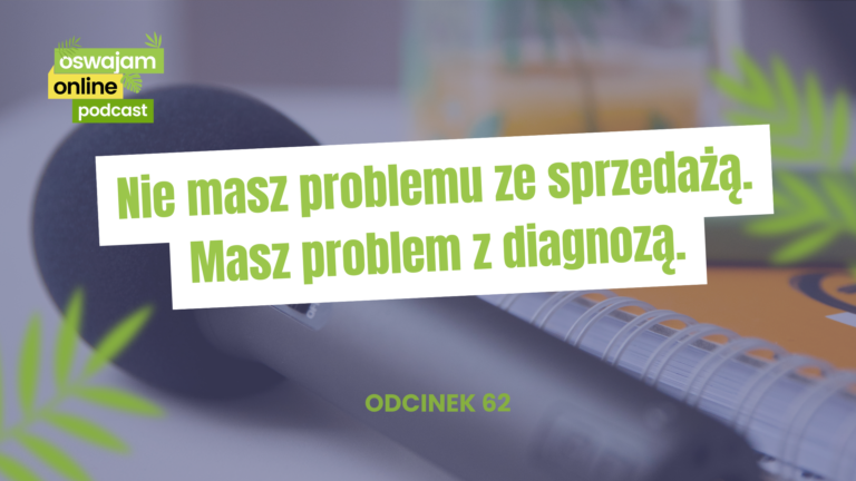 Nie masz problemu ze sprzedażą. Masz problem z diagnozą. Podcast