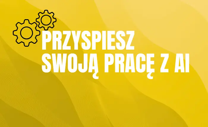 Przyspiesz swoją pracę z AI