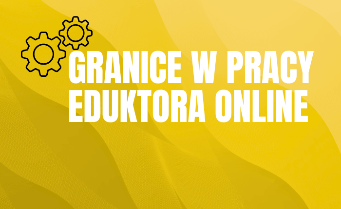 Granice w pracy edukatora online