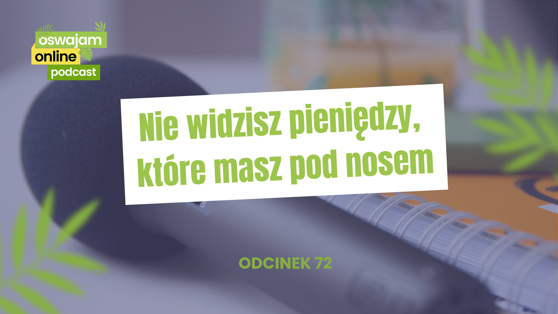 Nie widzisz pieniędzy, które masz pod nosem